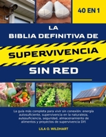 LA BIBLIA DEFINITIVA DE SUPERVIVENCIA SIN RED 40 EN 1: La guía más completa para vivir sin conexión: energía autosuficiente, supervivencia en la ... de supervivencia DIY. (Spanish Edition) B0F4DXVXS3 Book Cover