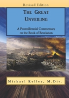 The Great Unveiling: A Postmillennial Commentary on the Book of Revelation 1674107455 Book Cover