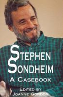 Stephen Sondheim: A Casebook (Garland Reference Library of Humanities)