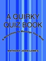 A Quirky Quiz Book: A Miscellany to Massage Your Mind 1425916880 Book Cover