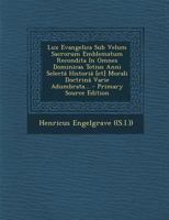 Lux Evangelica Sub Velum Sacrorum Emblematum Recondita In Omnes Dominicas Totius Anni Selectâ Historiâ [et] Morali Doctrinâ Varie Adumbrata... 1294122657 Book Cover