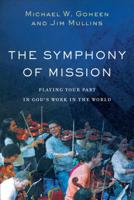 The Symphony of Mission: Playing Your Part in God's Work in the World 1540960234 Book Cover