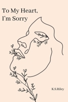 To My Heart, I'm Sorry (A Journey - Poetry Book Series) B0FKJ7YF9F Book Cover