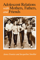 Adolescent Relations with Mothers, Fathers and Friends 0226964884 Book Cover