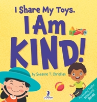 I Share My Toys. I Am Kind!: An Affirmation-Themed Toddler Book About Being Kind (Ages 2-4) (My Amazing Toddler Behavioral) 1964202000 Book Cover