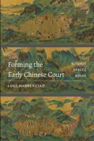 Forming the Early Chinese Court: Rituals, Spaces, Roles 0295742607 Book Cover