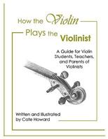 How the Violin Plays the Violinist 0976881241 Book Cover