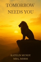 Tomorrow Needs You B0GC47MDCN Book Cover