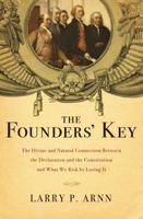 The Founders' Key: The Divine and Natural Connection Between the Declaration and the Constitution and What We Risk by Losing It 1595554726 Book Cover
