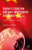 China's Foreign Aid and Investment Diplomacy, Volume I: Nature, Scope, and Origins 113755181X Book Cover