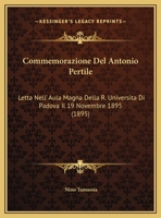 Commemorazione Del Antonio Pertile: Letta Nell' Aula Magna Della R. Universita Di Padova Il 19 Novembre 1895 (1895) 1162492759 Book Cover