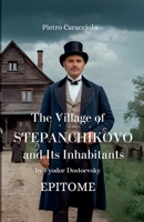 THE VILLAGE OF STEPANCHIKOVO AND ITS INHABITANTS by Fyodor Dostoevsky: Epitome B0F4NTC39C Book Cover