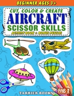 Aircraft Scissor Skills: Cut, color and create. Educational Activity Book for kids ages 3+ B08YS62S5R Book Cover