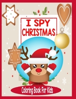 I spy christmas coloring book for kids: Christmas Activity Book for kids Preschoolers | Christmas Coloring Book For Childrens 2-5 3-6 2-4 | ... | Present Christmas Gift for kids B08PJPQFMW Book Cover