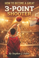 How To Become a Great 3-Point Shooter B0GPNJDH4B Book Cover