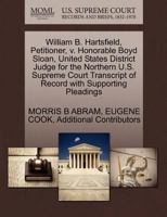 William B. Hartsfield, Petitioner, v. Honorable Boyd Sloan, United States District Judge for the Northern U.S. Supreme Court Transcript of Record with Supporting Pleadings 1270434462 Book Cover