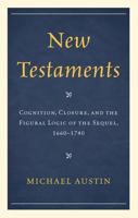 New Testaments: Cognition, Closure, and the Figural Logic of the Sequel, 1660-1740 1611493641 Book Cover