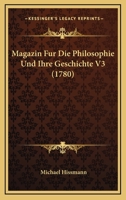 Magazin Fur Die Philosophie Und Ihre Geschichte V3 (1780) 1166322319 Book Cover