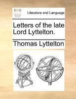Letters of the Late Lord Lyttelton 1347271929 Book Cover