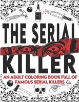 The Serial Killer Coloring Book: An Adult Coloring Book Full of Famous Serial Killers A True Crime Adult Gift - Full of Famous Murderers. For Adults Only. (True Crime Gifts) B08BDXM626 Book Cover