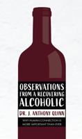 Observations from a Recovering Alcoholic: Why Human Connection Is More Important Than Ever 1635825148 Book Cover