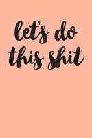 Let's Do This Shit: Graph Paper Notebook, 6x9 Inch, 120 pages 107775406X Book Cover