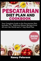 Pescatarian Diet Plan and Cookbook: Your Complete Guide to the Pescatarian Diet. Includes 75+ Delicious Dinner Recipes from All Over the World and a 7-Day Meal Plan B085DSC44F Book Cover