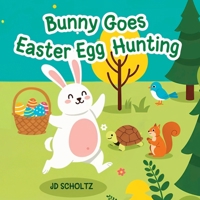 Bunny Goes Easter Egg Hunting: A Delightful Bunny Adventure with Hidden Eggs Story for Toddlers B0DZNNRG4K Book Cover