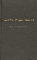 Bach's Fugal Works: With an Account of Fugue before and after Bach 0837168171 Book Cover