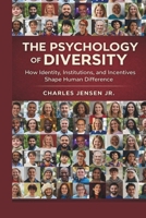 THE PSYCHOLOGY OF DIVERSITY: How Identity, Institutions, and Incentives Shape Human Difference B0GQ3XDC1X Book Cover