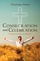 Consecration and Celebration: A Collection of Poems 1973632020 Book Cover