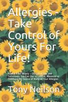 Allergies - Take Control of Yours For Life!: Reduce Your Misery – Over 150 Tips and Techniques You Can Use to Control, Minimize or Eliminate the Source of Many of Your Allergies 1075627354 Book Cover