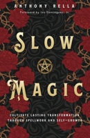 Slow Magic: Cultivate Lasting Transformation through Spellwork and Self-Growth 0738777080 Book Cover