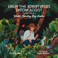 Evelyn the Adventurous Entomologist: The True Story of a World-Traveling Bug Hunter 1943147663 Book Cover