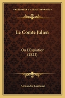 Le Comte Julien: Ou L'Expiation 1160151296 Book Cover