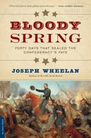 Bloody Spring: Forty Days that Sealed the Confederacy's Fate 0306823756 Book Cover