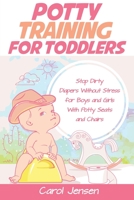 Potty Training For Toddlers: Stop Dirty Diapers Without Stress for Boys and Girls With Potty Seats and Chairs 1707228817 Book Cover