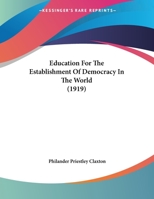 Education For The Establishment Of Democracy In The World (1919) 1104051141 Book Cover