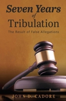 Seven Years of Tribulation : The Result of False Allegations 1967903999 Book Cover