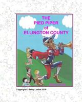 The Pied Piper of Ellington County: a modern Pied Piper Story 1466454237 Book Cover