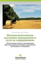 Fitopatologicheskoe Sostoyanie Agrotsenozov I Puti Ikh Ozdorovleniya 3847399098 Book Cover