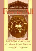 Free to All: Carnegie Libraries & American Culture, 1890-1920 0226850315 Book Cover