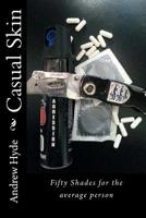 Casual Skin: Fifty Shades for the average person 1514365553 Book Cover