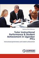 Tutor Instructional Performance & Student Achievement in Ugandan PTCs 3848493241 Book Cover