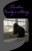 Twelve: Emily's Story 1499135106 Book Cover