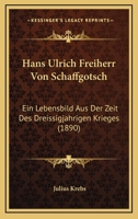 Hans Ulrich Freiherr Von Schaffgotsch: Ein Lebensbild Aus Der Zeit Des Dreiszigen Krieges 1161193383 Book Cover