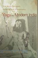 Yoga in Modern India: The Body between Science and Philosophy 0691118744 Book Cover