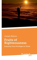 Fruits of Righteousness: Enjoying Your Privileges in Christ 3710349451 Book Cover