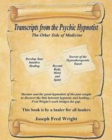 Transcripts from the Psychic Hypnotist: The Other Side of Medicine 1453696237 Book Cover