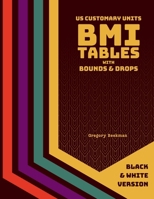 BMI Tables with Bounds & Drops (US Customary Units, Black & White Version) B0F53QZNGK Book Cover